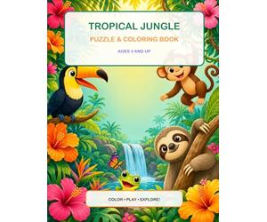 Tropical Jungle Puzzle & Coloring Book: Real Animal Coloring Pages, Word Searches, Mazes, Tic-Tac-Toe and Fun Activities for Ages 3+
