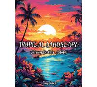 Tropical Landscape Coloring Book for Adults: Beautiful Tropical Beach, Rainforest, and Nature Scene