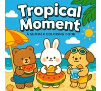 Tropical Moment: A Cozy Summer-Themed Coloring Book for Kids and Relaxation