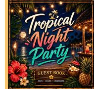 Tropical Night Party Guest Book: Beach & Luau Birthday Sign In Book for Island Celebration - Memory Keepsake & Wishes Journal