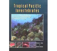 Tropical Pacific Invertebrates: A Field Guide to Marine Invertebrates Occurring on Tropical Pacific Ocean Coral Reefs Seagrass Beds & Mangroves