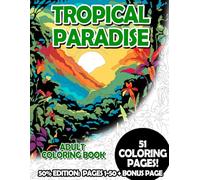 Tropical Paradise - 50% Edition: Pages 1-50: Adult Coloring Book for Relaxing and Mindfulness (Budget 50% Adult Coloring Books)