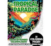 Tropical Paradise - 50% Edition: Pages 51-100: Adult Color by Number Coloring Book for Relaxing and Mindfulness (Budget 50% Adult Color by Number Coloring Books)