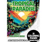 Tropical Paradise - 50% Edition: Pages 51-100: Adult Coloring Book for Relaxing and Mindfulness (Budget 50% Adult Coloring Books)