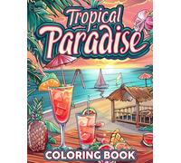Tropical Paradise Coloring Book: Summer Coloring pages with Lush Palm Trees Beach Scenes and Sparkling Shorelines for All Ages Stress Relief and Calm