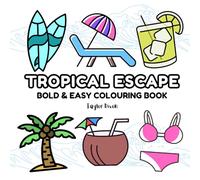 Tropical Paradise Colouring Book: Fun and Relaxation with Palm Trees, Exotic Animals, Flowers, and Beach Vibes for Adults & Kid. Bold & easy colouring ... Fun and Relaxing Designs for Kids and Adults