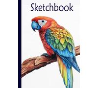 Tropical Parrot Sketchbook for Adults, Teens, Artist, and as a gift: 120 pages for Drawing, Doodling, and Sketching - A vibrant eye-catching tropical ... inspire you from the moment you pick it up.