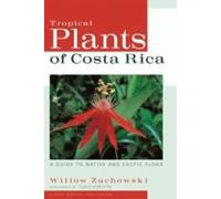 Tropical Plants of Costa Rica: A Guide to Native and Exotic Flora (Zona Tropical Publications)