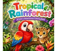 Tropical Rainforest: A Cute & Adventurous Coloring Book for Children with Jungle Animals, Parrots, Frogs, Jaguars and Tropical Nature Scenes