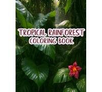 Tropical Rainforest Coloring Book: Plant-Based Art to Help You focus, and Connect with the Beauty of the Earth