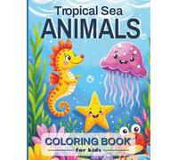 Tropical Sea Animals Coloring Book for Kids: Ocean Inspired Coloring Adventures with Bold and Easy Designs of Underwater Sea Creatures