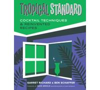 Tropical Standard : Cocktail Techniques and Reinvented Recipes by Ben ...