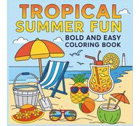 Tropical Summer Fun: A Relaxing Bold and Easy Coloring Book For Adults, Kids and Seniors with Trees, Flowers, Food, Beautiful Landscapes and Beach Vibes