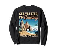 Tropical Summer Mexican Mexico I'm Cruising Cabo San Lucas Sweatshirt