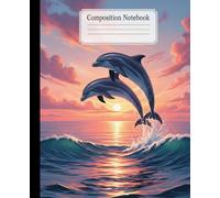 Tropical Sunset Dolphin Composition Notebook: A Cute Ocean Animal Journal with Jumping Dolphins | Summer Beach Notebook for Girls, Kids, and Marine Life Lovers