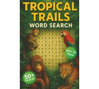 Tropical Trails Word Search Puzzle Book: 50+ Word Search Puzzles About Jungle Animals, Exotic Plants, and Rainforest Life