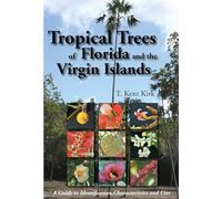 Tropical Trees of Florida and the Virgin Islands: A Guide to Identification, Characteristics and Uses