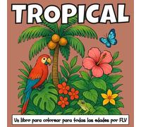 TROPICAL: Un LIBRO PARA COLOREAR para todas las edades. terapéutico, relajante, antiestrés y para reducir la ansiedad - ideal para la atención plena, ... e ilustraciones de alta calidad de FLV