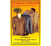 Tropical Uniforms Of The German Army Airforce In WWII by J. R. Figueroa (1993-08-02)