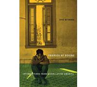 Tropics of Desire: Interventions from Queer Latino America: 12 (Sexual Cultures)