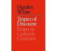 Tropics of Discourse: Essays in Cultural Criticism