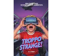 Troppo Strange! Realtà Virtuale Eccessivamente Aumentata: Un libro horror per ragazzi ricco di mistero e avventura. Ideale per giovani lettori coraggiosi di 10, 11, 12 e 13 anni