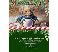 Troppo Topo: Troppa Piccola Casa: Il Topo che ha Mangiato Babbo Natale.: 13 (Goudaville Village)
