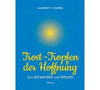 Trost-Tropfen der Hoffnung: fürs Altwerden und Altsein