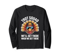 Trot Squad We Will Get There When We Get There Long Sleeve T-Shirt