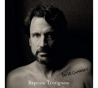 BAPTISTE TROTIGNON - YOU'VE CHANGED CD NEW