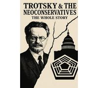 Trotsky and the Neoconservatives: The Whole Story