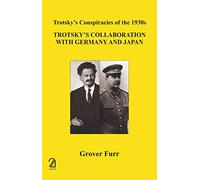 Trotsky's Collaboration With Germany and Japan: Trotsky's Conspiracies of the 1930s