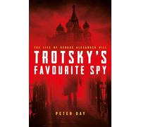 Trotsky's Favourite Spy: The Life Of George Alexander Hill