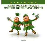 Trotwood - Kerry Jigs, Reels, Polkas & Other Irish Favorites