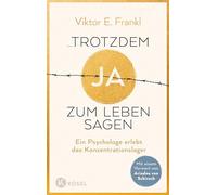 ...trotzdem Ja zum Leben sagen: Ein Psychologe erlebt das Konzentrationslager - Neuausgabe mit einem Vorwort von Ariadne von Schirach