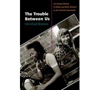 TROUBLE BETWEEN US: An Uneasy History of White and Black Women in the Feminist Movement