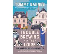 Trouble Brewing in the Loire: Shortlisted for the Fortnum and Mason drink book of the year 2022 (The Braslou Biere Chronicles)