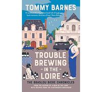 Trouble Brewing in the Loire: Shortlisted for the Fortnum and Mason drink book of the year 2022: Volume 2 (The Braslou Biere Chronicles)