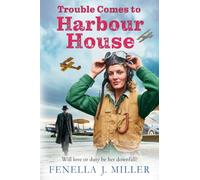 Trouble Comes to Harbour House: A wartime tale of courage and community from Fenella J. Miller's Harbour House saga series