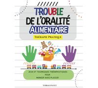 Trouble de l’Oralité Alimentaire. Thérapie Pratique: Jeux et techniques thérapeutiques pour Manger avec Plaisir