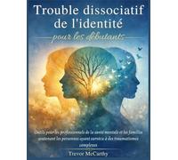 Trouble dissociatif de l'identité pour les débutants: Outils pour les professionnels de la santé mentale et les familles soutenant les personnes ayant survécu à des traumatismes complexes