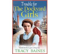 Trouble for The Dockyard Girls: A BRAND NEW gritty, heart-wrenching historical saga from Tracy Baines for 2024 (Fishers Wharf, 2)