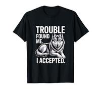 Trouble Found Me I Accepted Lone T-Shirt