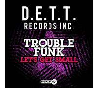 TROUBLE FUNK - Let's Get Small