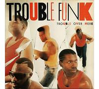 Trouble Funk - Trouble Over Here, Trouble Over There
