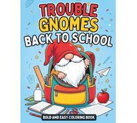 Trouble Gnomes Back to School Coloring Book: 40 Funny, Bold and Easy Coloring Pages Packed with School-Supply Chaos for Kids Ages 6+, Teens, and Adults