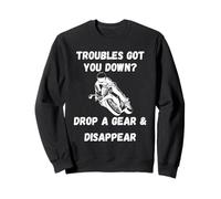 Trouble got you down Drop a gear| funny motorcycle saying Sweatshirt