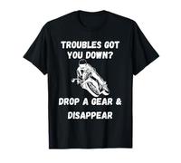 Trouble got You Down Drop a Gear| Funny Motorcycle Saying T-Shirt