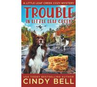Trouble in Little Leaf Creek: 10 (A Little Leaf Creek Cozy Mystery)