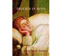 [(Trouble in Mind)] [By (author) Lucie Brock-Broido] published on (January, 2006)